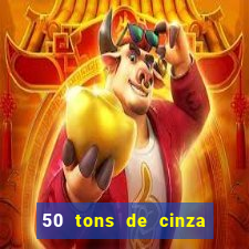 50 tons de cinza completo dublado